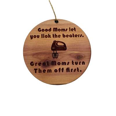 Good moms let you lick the beaters - Cedar Ornament Good moms let you lick the beaters - Cedar Ornament