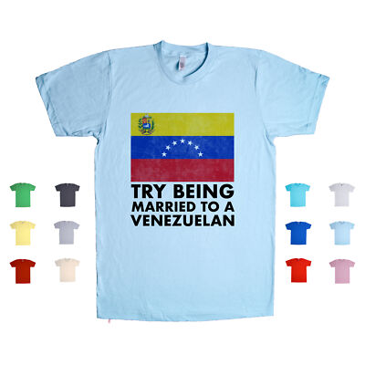 Try Being Married To A Venezuelan Venezuela Romance Country Funny Unisex T Shirt