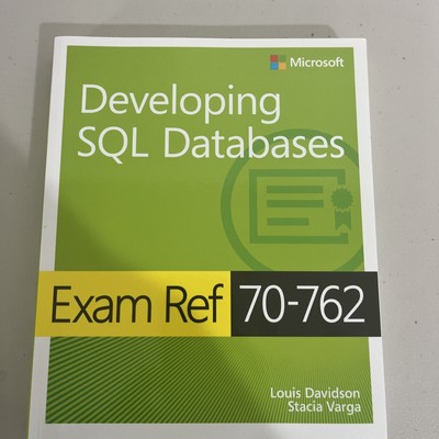 Exam Ref Ser.: Exam Ref 70-762 Developing SQL Databases by Louis Davidson and...