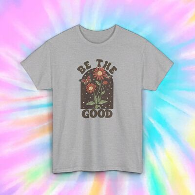 Be The Good Inspirational T-Shirt | Positive Message Floral Graphic Tee S-5XL