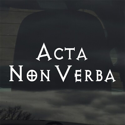 Acta Non Verba Custom Vinyl Sticker / Decal - Latin Saying Deeds Not Words