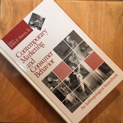Contemporary Marketing and Consumer Behavior : An Anthropological Sourcebook