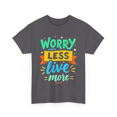 Motivational T-Shirt Worry Less Live More Quote Inspirational Gift Shirt