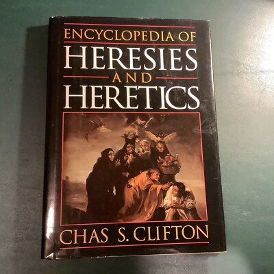Encyclopedia Of Heresies And Heretics By Chas S Clifton - Hardcover VG 