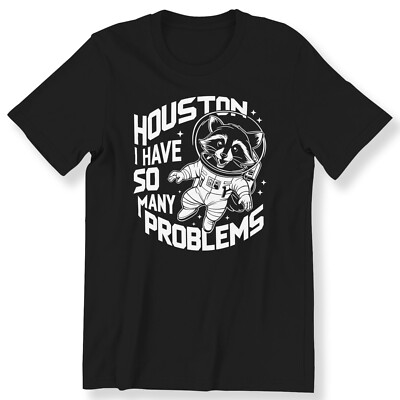 Houston I Have So Many Problems Men's Ladies Funny Slogan T-shirt