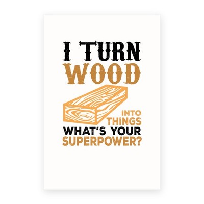 Greeting Card - Turn Wood into Things What's Your Superpower