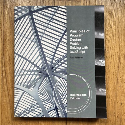 Principles of Program Design: Problem-Solving with JavaScript By Paul Addison