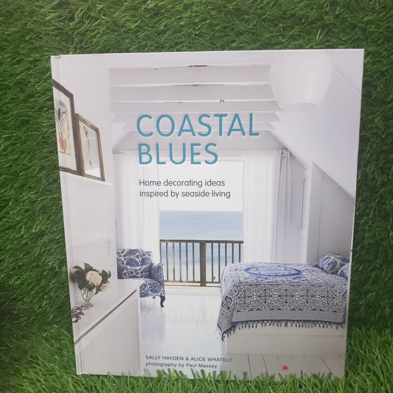 Coastal Blues: HOME DECORATING IDEAS inspired by seaside living (hardcover)