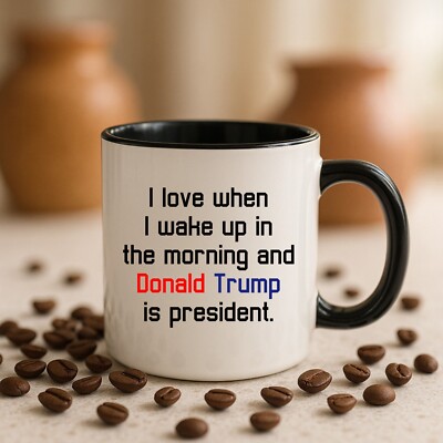 I Love It When I Wake Up In The Morning And Donald Trump Is President Coffee Mug