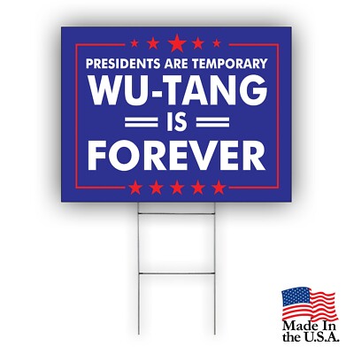 Presidents Are Temporary Wu-Tang Is Forever Funny Chant Lawn Coroplast Yard Sign