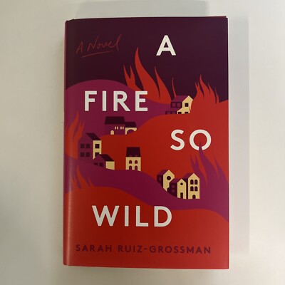Fire So Wild : A Novel by Sarah Ruiz-Grossman (2024, Hardcover)