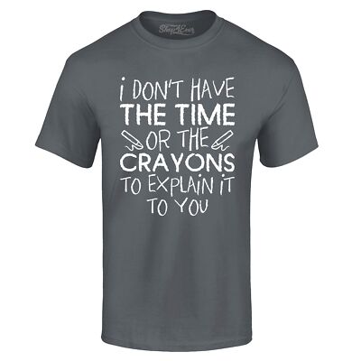 I Don't Have The Time or Crayons to Explain T-shirt Popular Shirts