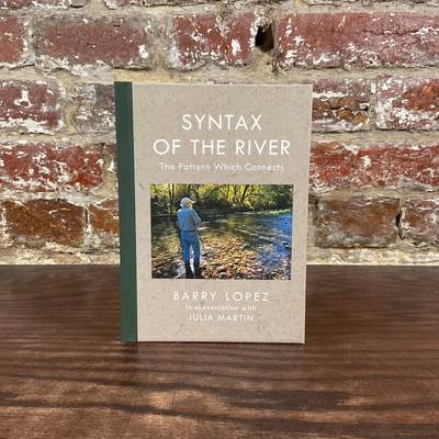 Syntax Of The River: The Pattern Which Connects By Lopez, Barry