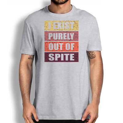 Sarcastic I Exist Purely Out Of Spite T-Shirt - Funny Novelty Graphic Tee