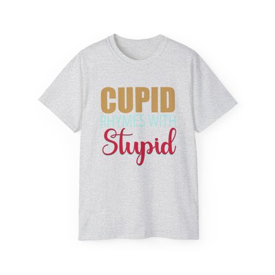 Cupid rhymes with stupid anti valentines tshirt shirt 