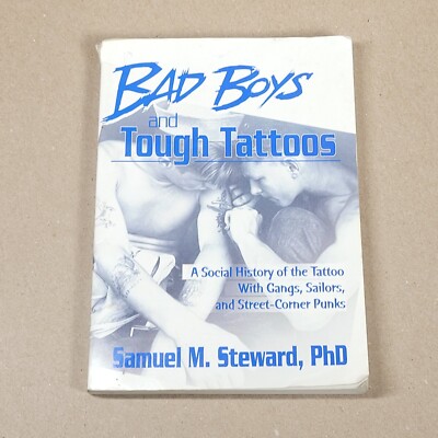 Bad Boys and Tough Tattoos: A Social History of the Tattoo With Gangs, Sailors, 