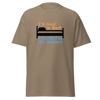 I'm Good in Bed Hardly Fall Out Anymore Funny T-Shirt Design - Joke Gag Bedding
