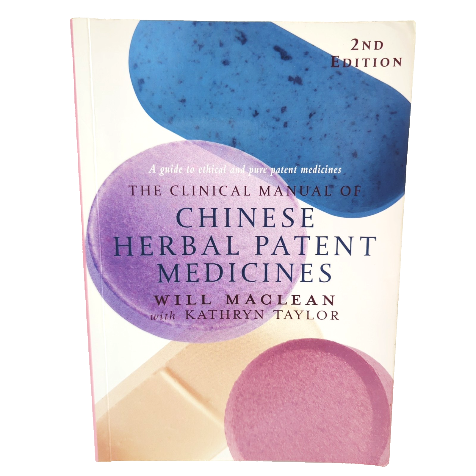 The Clinical Manual Of Chinese Herbal Patent Medicines by Will Maclean, Kathryn Taylor
