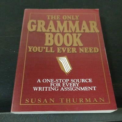 The Only Grammar Book You'll Ever Need: A One-Stop Source for Every Writing Ass