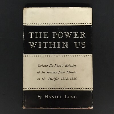 Haniel Long / Power Within Us Cabeza de Vaca's Relation of His Journey 1958