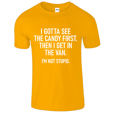 I Gotta See The Candy First Funny Sarcastic Graphic Men's T-Shirt Cool New Tee