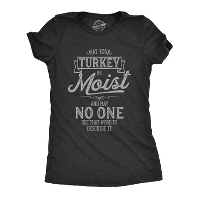 Womens May Your Turkey Be Moist Tshirt Funny Thanksgiving Dinner Graphic Novelty