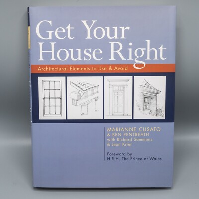 Get Your House Right : Architectural Elements to Use and Avoid by Leon Krier