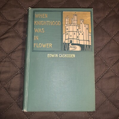 When Knighthood Was in Flower by Edwin Caskoden 1898 Antique Book