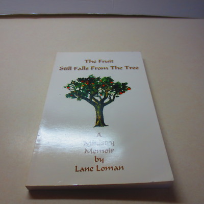 The Fruit Still Falls From the Tree a Ministry Memoir Lane Loman signed
