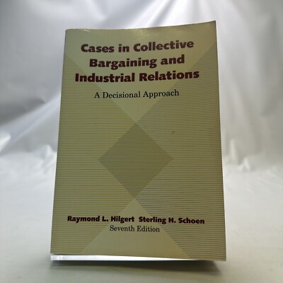 Cases in Collective Bargaining and Industrial Relations : A Decisional...