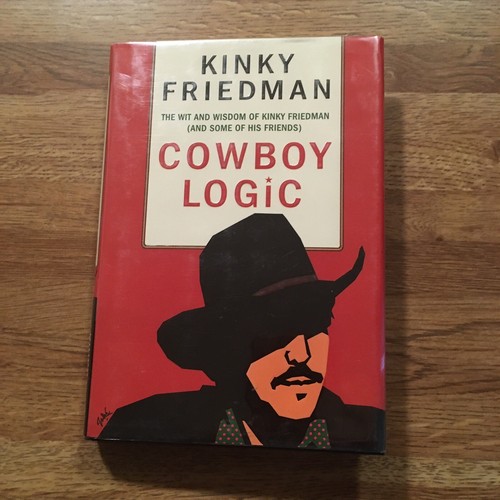 Cowboy Logic : The Wit and Wisdom of Kinky Friedman. HC, 1st