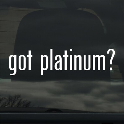 Got Platinum? Custom Vinyl Sticker / Decal Metal, Precious Metal, Jewelry