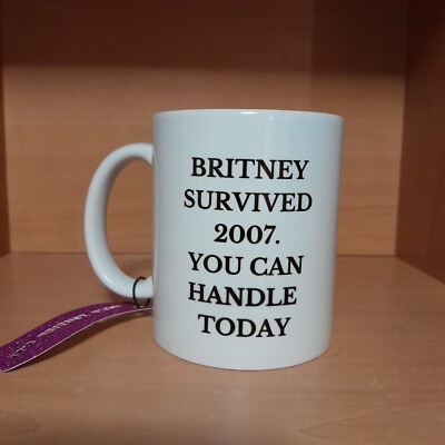 Funny Britney Spears Survived 2007 Mug You Can Handle Today Coffee Mugs