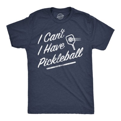 Mens I Cant I Have Pickleball T Shirt Funny Pickle Ball Players Joke Tee For