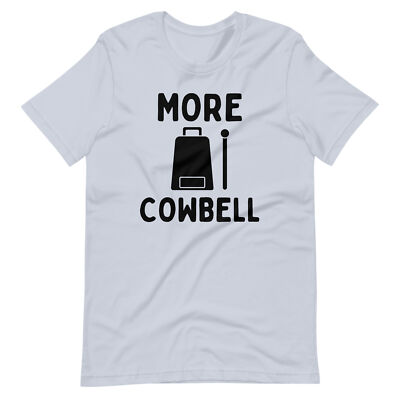 More Cowbell SNL Funny Humor Unisex t-shirt S,M,L,XL,2X,3X,4X