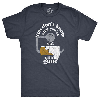 Mens You Dont Know What Youve Got Till Its Gone T Shirt Funny Toilet Paper Poop