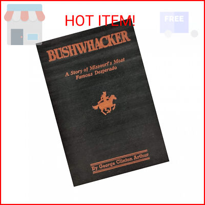 Bushwhacker: A True History of Bill Wilson - Missouri's Greatest Desperado Paper
