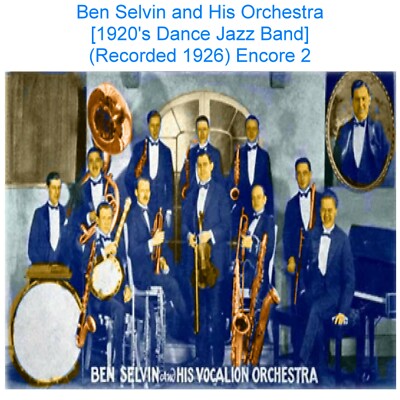 Ben Selvin and His Orchestra (1920 s Dance Band) [Rec 1926] Listen Enc 2  CD