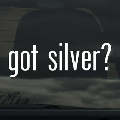 Got Silver? Custom Vinyl Sticker / Decal Precious Metal, Jewelry, Mining, Ring
