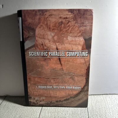 Scientific Parallel Computing by Terry Clark, Larkin Ridgway Scott and Babak...