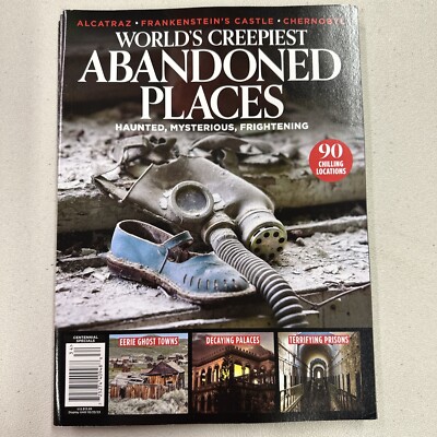 Worlds Creepiest Abandoned Places MAGAZINE 2023 Haunted Mysterious Frightening