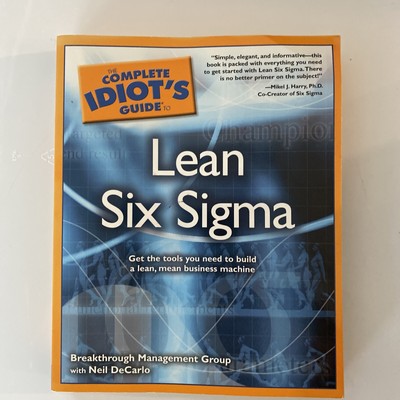 The Complete Idiot's Guide to Lean Six Sigma : Get the Tools You Need to Build a