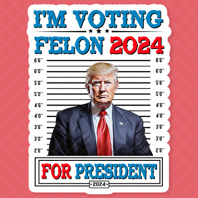 Trump, Voting for the felon 2024 Sticker Decal | Waterproof | Buy 4 Get 30% OFF