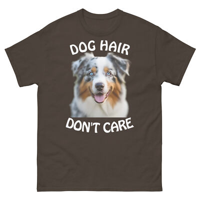 Australian Shepherd T-shirt DOG HAIR DON'T CARE Gildan 5000 Tear Awy Lbl
