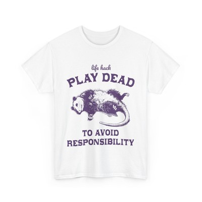 Possum Life Hack Play Dead to Avoid Responsibility Opossum Lover Cotton T-Shirt
