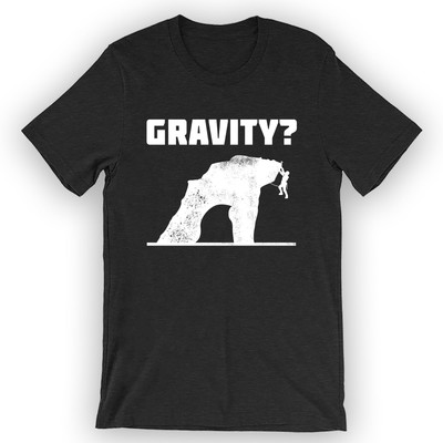 Unisex Gravity? T-Shirt Rock Climbing