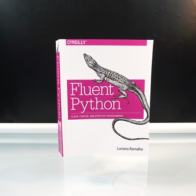 Fluent Python Clear Concise and Effective Programming by Luciano Ramalho 2015