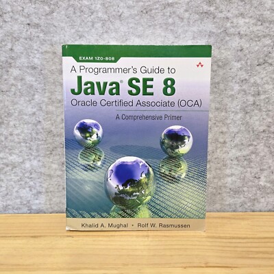 A PROGRAMMER'S GUIDE TO JAVA SE 8 ORACLE CERTIFIED By Khalid A. Mughal & Rolf W