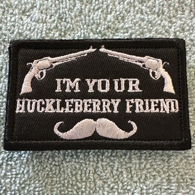 I M YOUR HUCKLEBERRY FRIEND American Hook & Loop Morale Patch