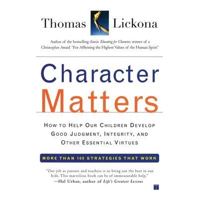 Character Matters: How to Help Our Children Develop Good Judgment, Integrity...